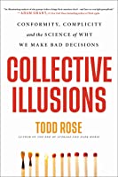 Collective illusions conformity complicity and the science of why we make bad decisions