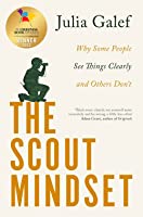 The scout mindset why some people see things clearly and others dont
